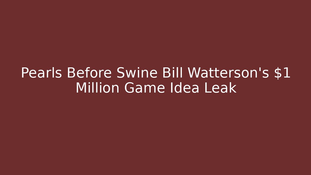 Pearls Before Swine Bill Watterson's $1 Million Game Idea Leak