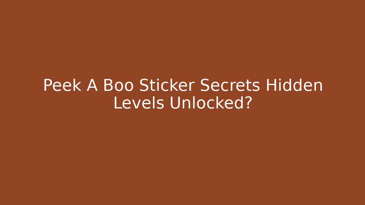 Peek A Boo Sticker Secrets Hidden Levels Unlocked?