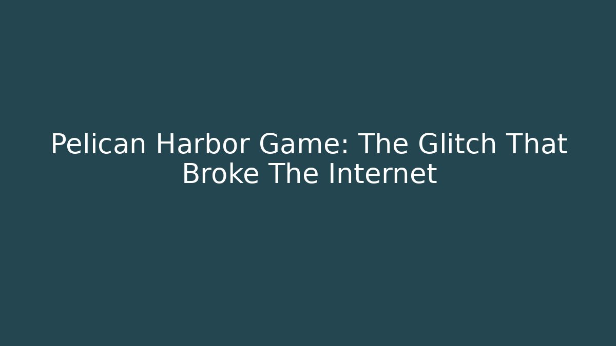 Pelican Harbor Game: The Glitch That Broke The Internet