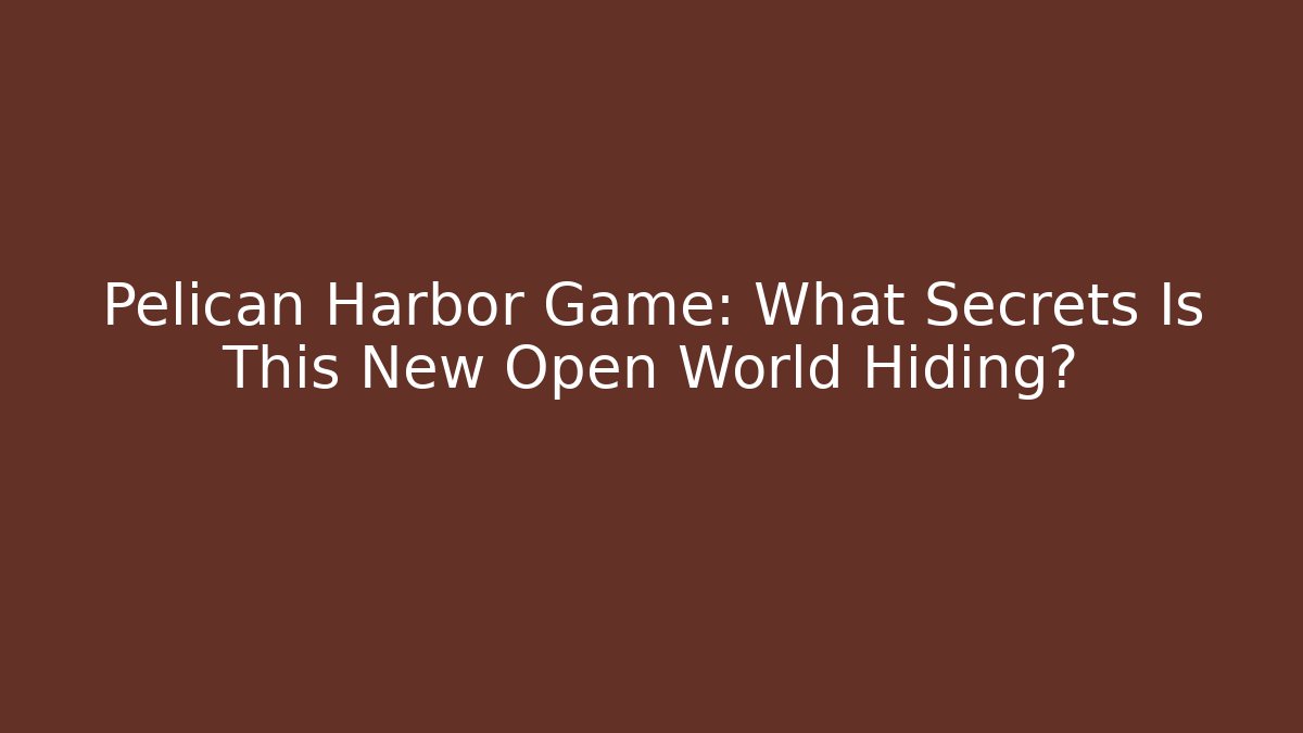 Pelican Harbor Game: What Secrets Is This New Open World Hiding?