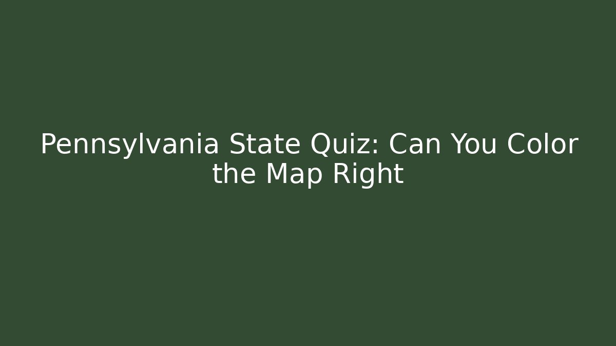 Pennsylvania State Quiz: Can You Color the Map Right
