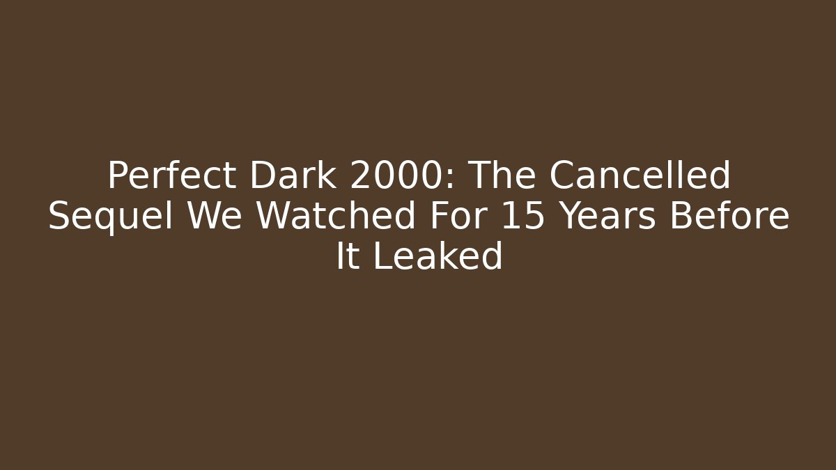 Perfect Dark 2000: The Cancelled Sequel We Watched For 15 Years Before It Leaked