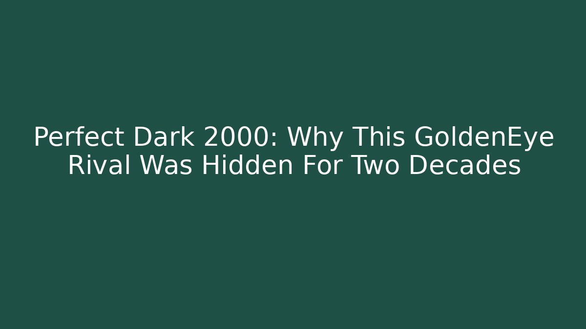 Perfect Dark 2000: Why This GoldenEye Rival Was Hidden For Two Decades