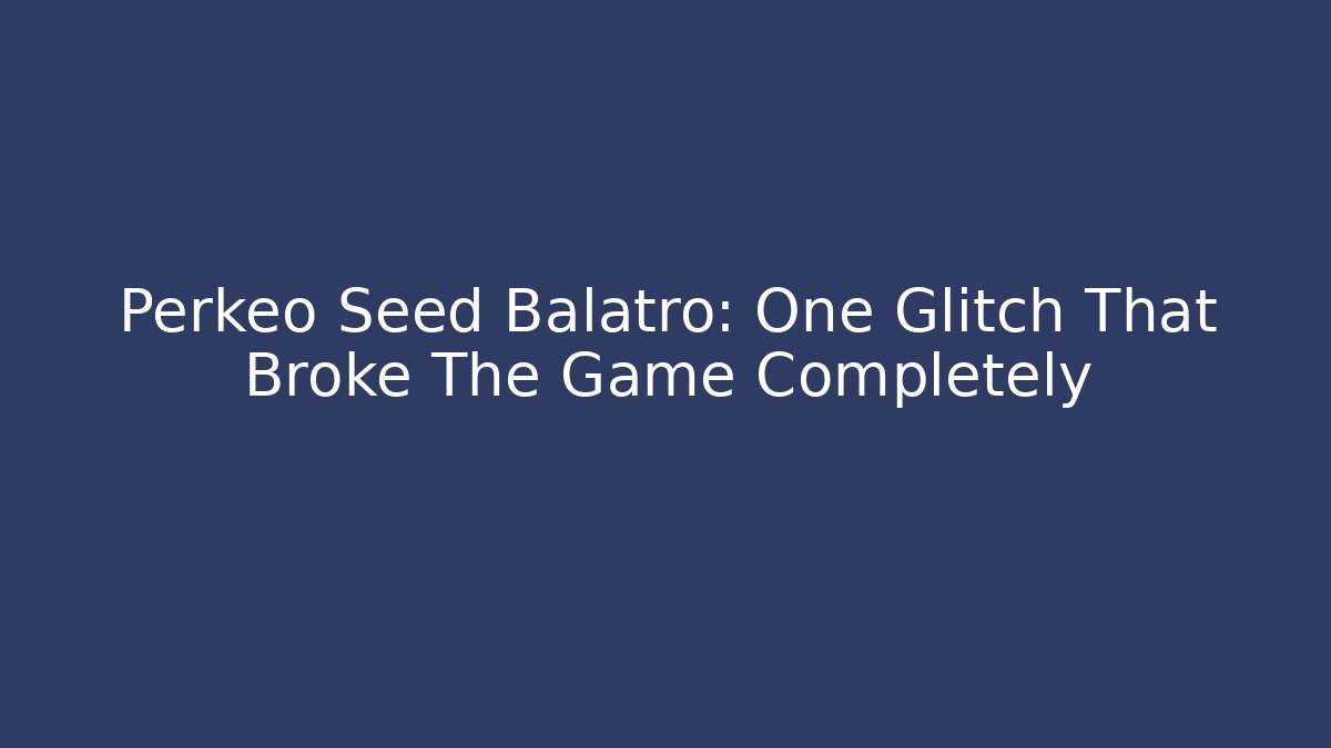 Perkeo Seed Balatro: One Glitch That Broke The Game Completely