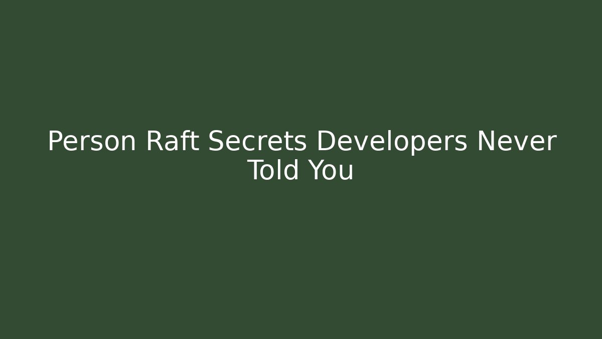 Person Raft Secrets Developers Never Told You