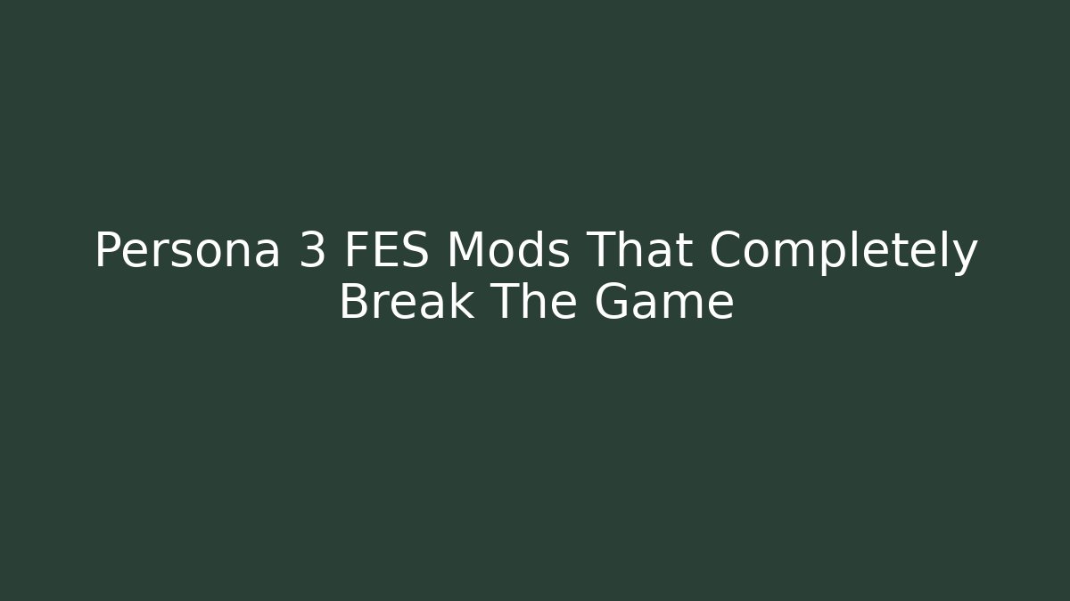 Persona 3 FES Mods That Completely Break The Game