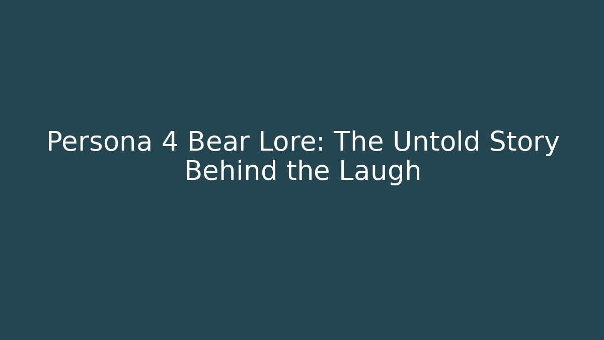 Persona 4 Bear Lore: The Untold Story Behind the Laugh