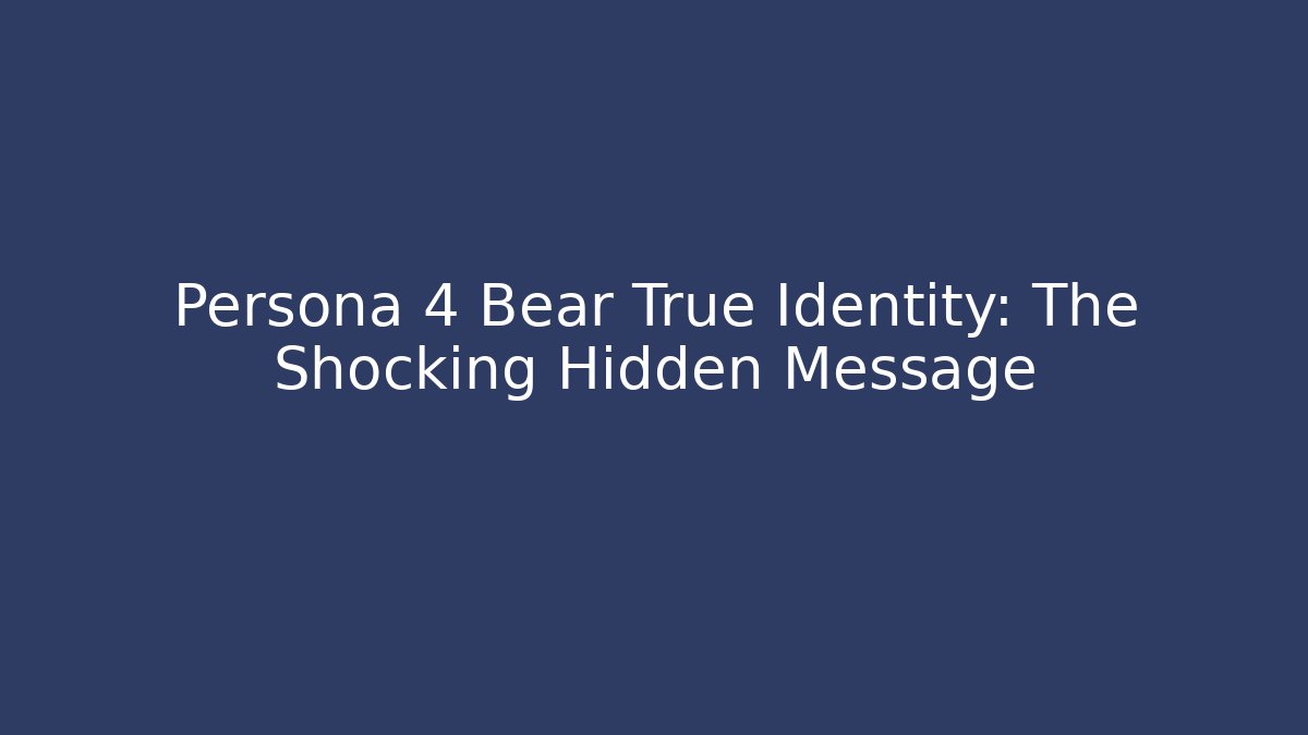 Persona 4 Bear True Identity: The Shocking Hidden Message