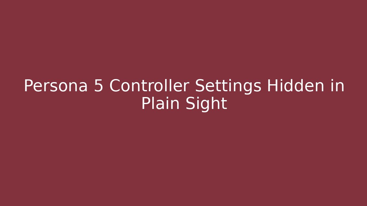 Persona 5 Controller Settings Hidden in Plain Sight