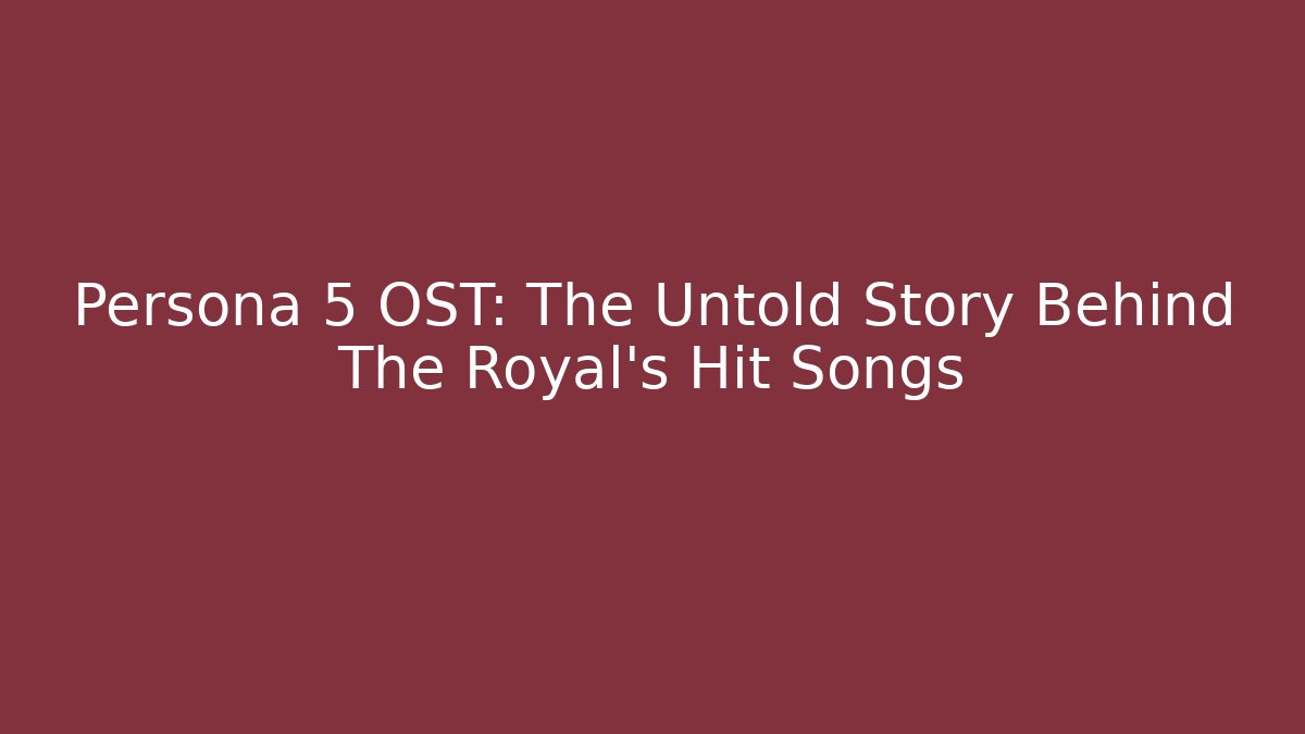 Persona 5 OST: The Untold Story Behind The Royal’s Hit Songs