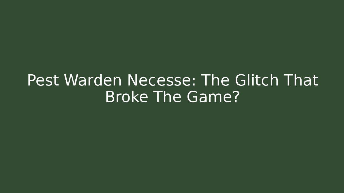Pest Warden Necesse: The Glitch That Broke The Game?