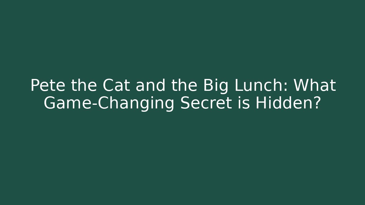 Pete the Cat and the Big Lunch: What Game-Changing Secret is Hidden?