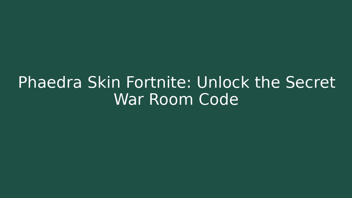 Phaedra Skin Fortnite: Unlock the Secret War Room Code - The Family Holidays