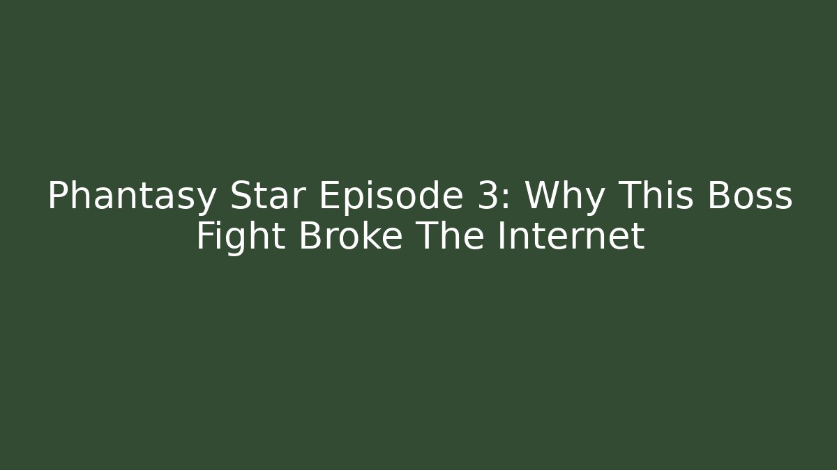 Phantasy Star Episode 3: Why This Boss Fight Broke The Internet
