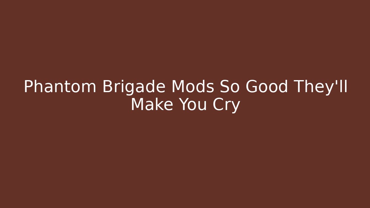 Phantom Brigade Mods So Good They’ll Make You Cry