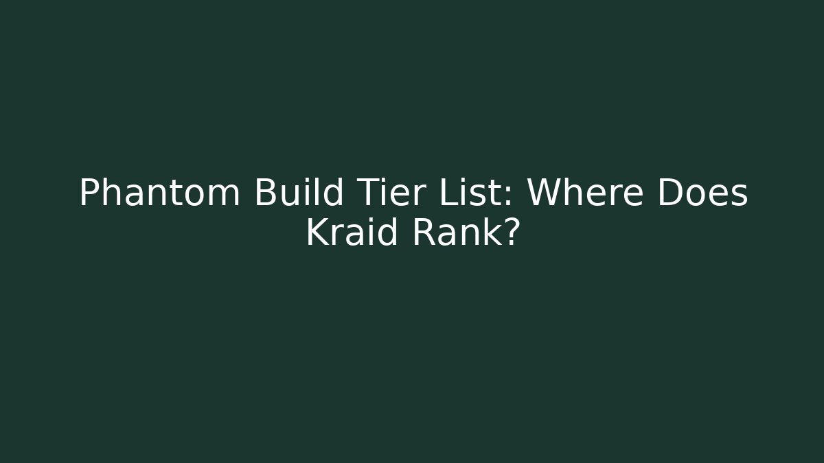 Phantom Build Tier List: Where Does Kraid Rank?
