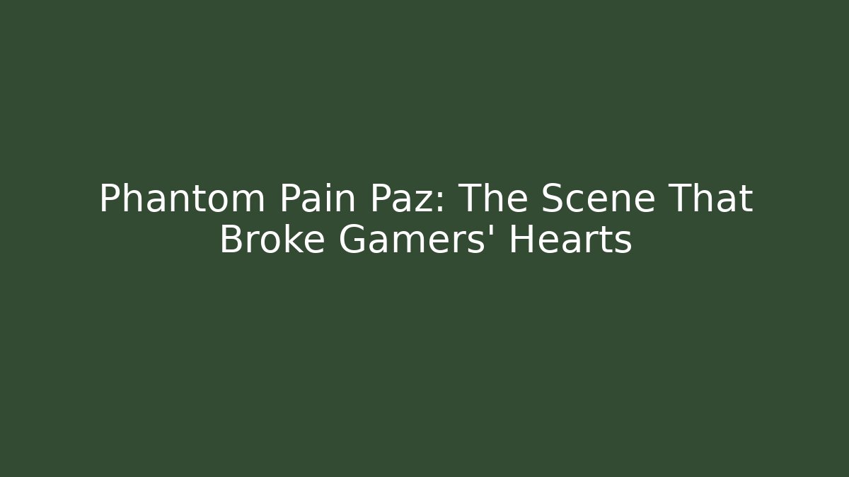 Phantom Pain Paz: The Scene That Broke Gamers' Hearts