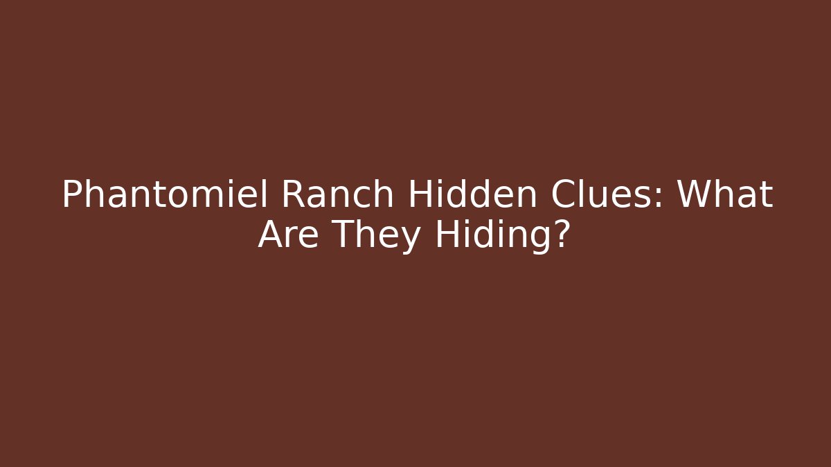 Phantomiel Ranch Hidden Clues: What Are They Hiding?