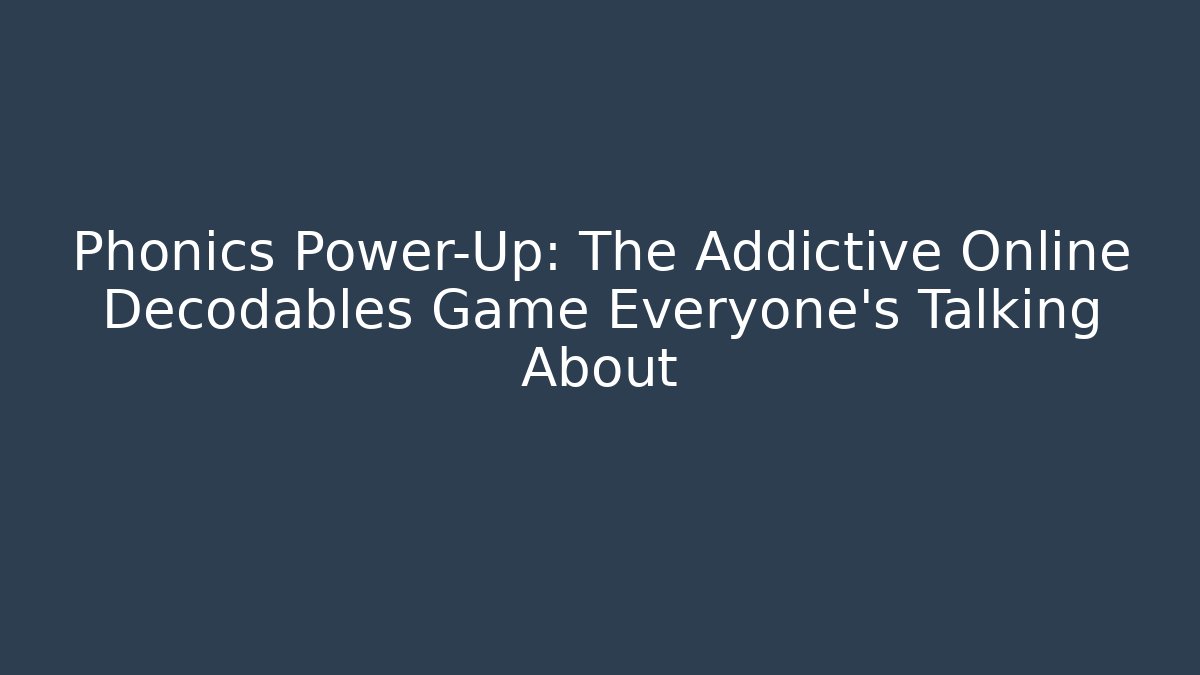 Phonics Power-Up: The Addictive Online Decodables Game Everyone’s Talking About