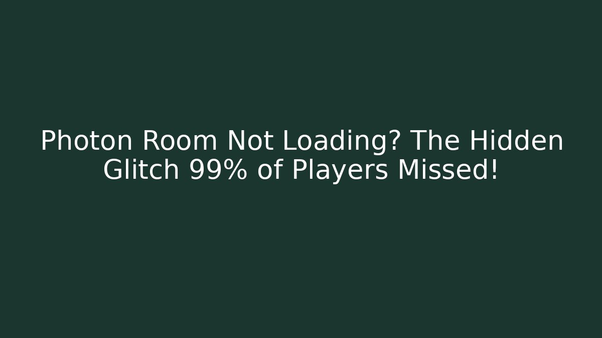 Photon Room Not Loading? The Hidden Glitch 99% of Players Missed!