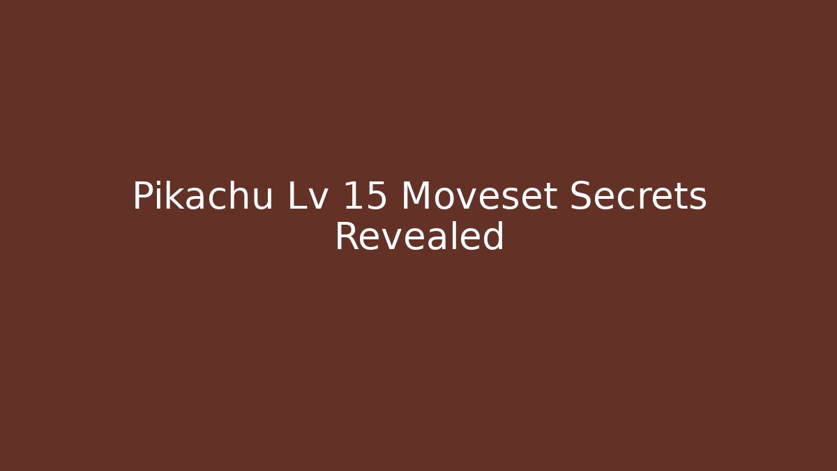 Pikachu Lv 15 Moveset Secrets Revealed