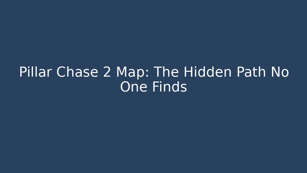 Pillar Chase 2 Map: The Hidden Path No One Finds