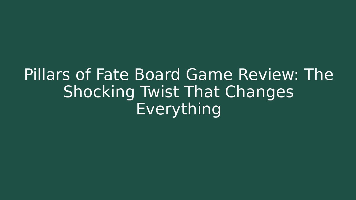 Pillars of Fate Board Game Review: The Shocking Twist That Changes Everything