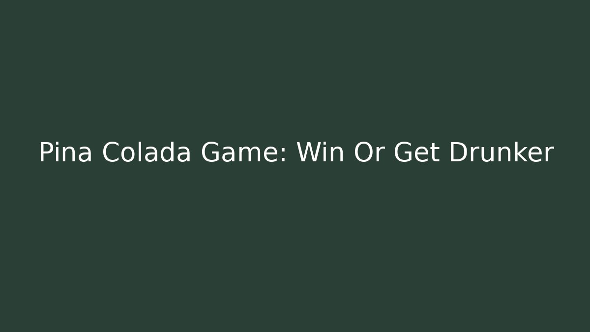 Pina Colada Game: Win Or Get Drunker