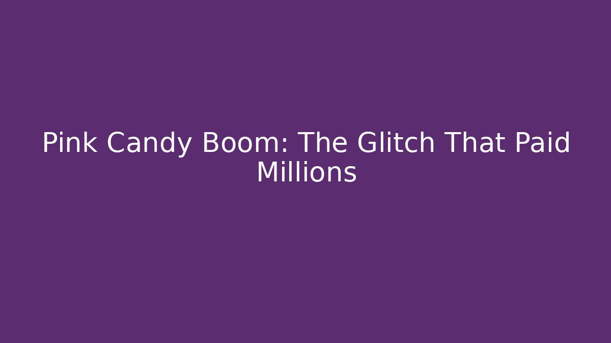 Pink Candy Boom: The Glitch That Paid Millions