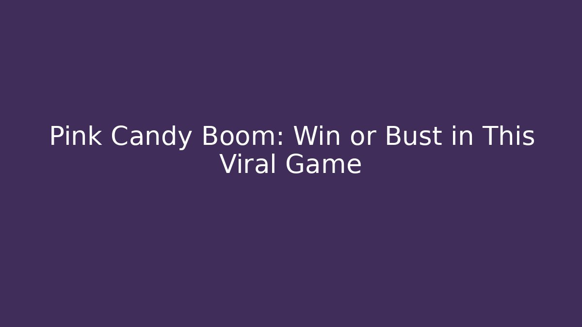 Pink Candy Boom: Win or Bust in This Viral Game