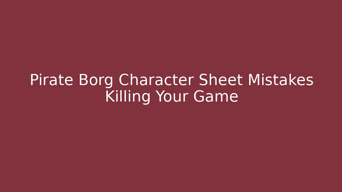 Pirate Borg Character Sheet Mistakes Killing Your Game