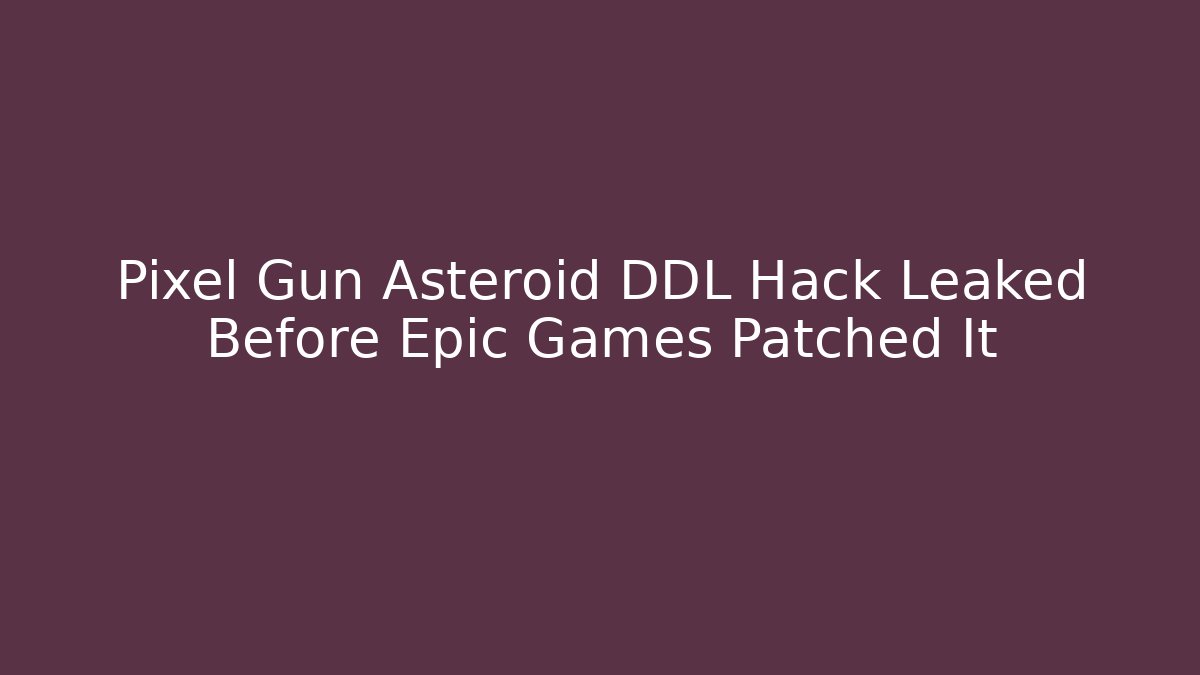 Pixel Gun Asteroid DDL Hack Leaked Before Epic Games Patched It