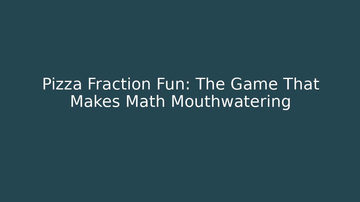 Pizza Fraction Fun: The Game That Makes Math Mouthwatering
