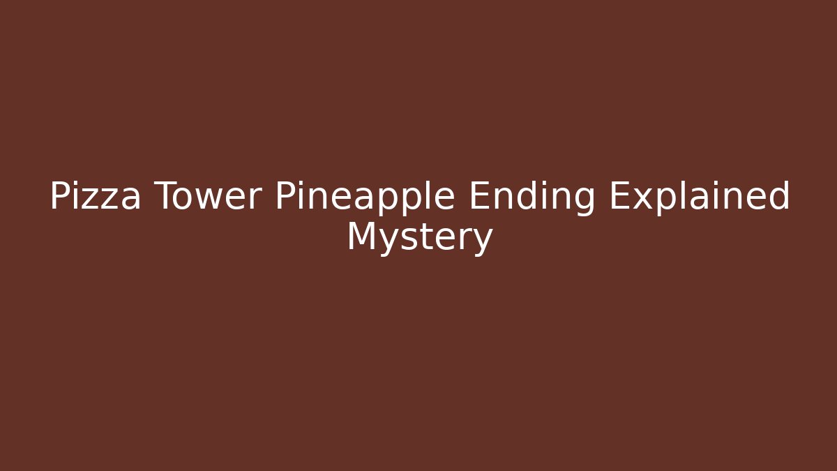 Pizza Tower Pineapple Ending Explained Mystery