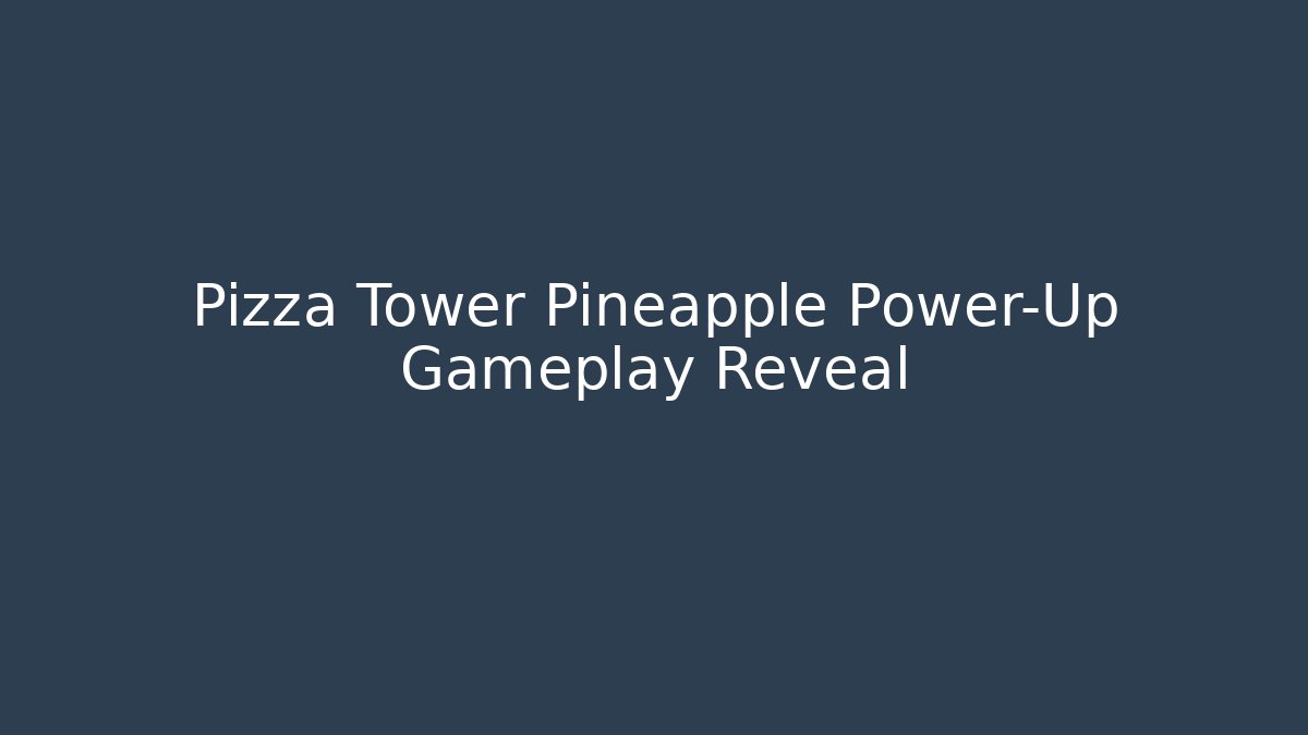 Pizza Tower Pineapple Power-Up Gameplay Reveal - The Family Holidays