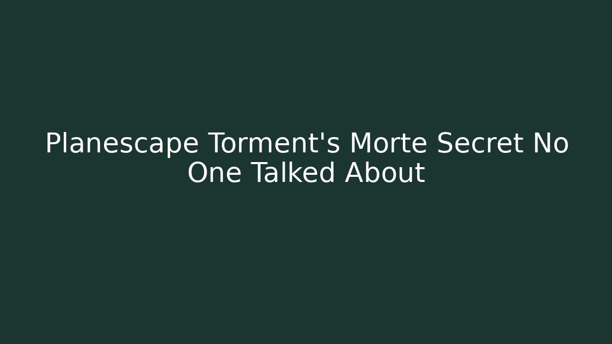 Planescape Torment's Morte Secret No One Talked About
