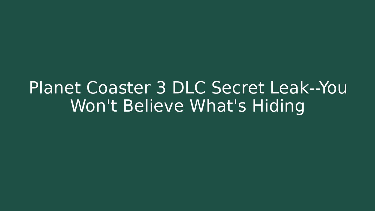 Planet Coaster 3 DLC Secret Leak—You Won't Believe What's Hiding