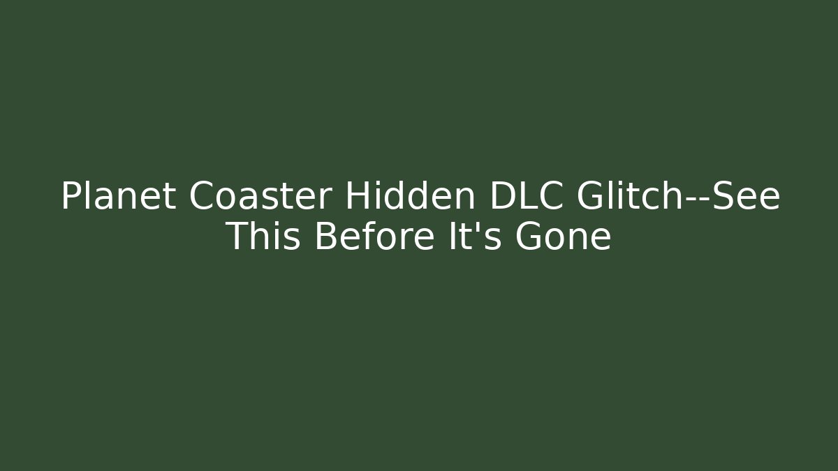 Planet Coaster Hidden DLC Glitch—See This Before It's Gone