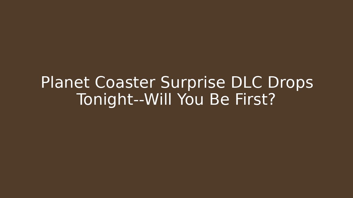 Planet Coaster Surprise DLC Drops Tonight—Will You Be First?