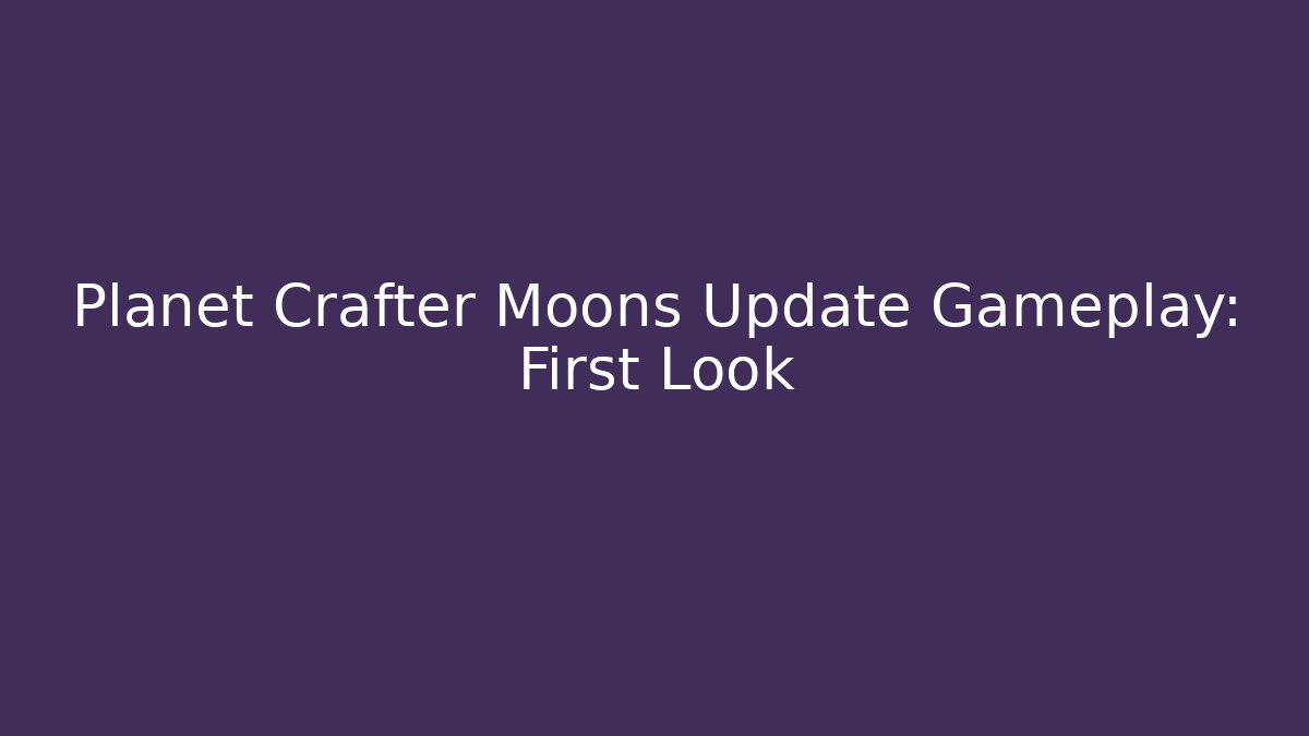 Planet Crafter Moons Update Gameplay: First Look - The Family Holidays