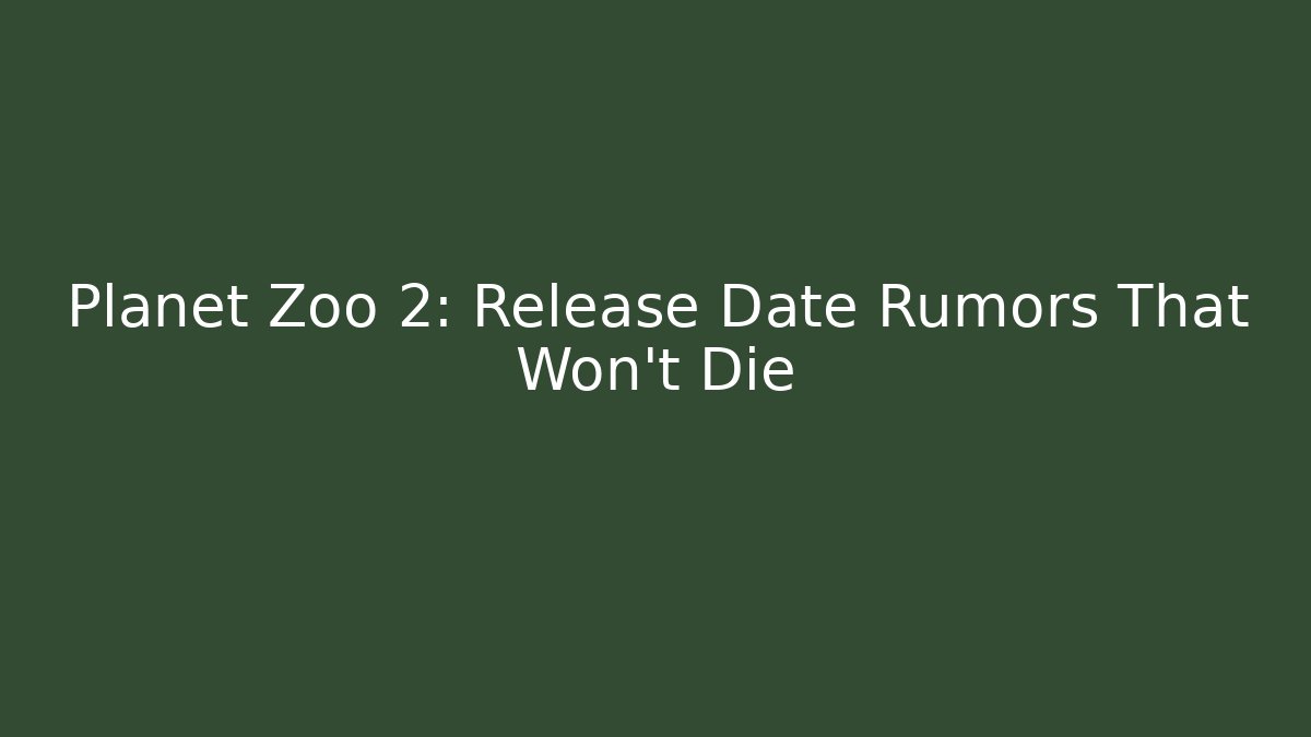 Planet Zoo 2: Release Date Rumors That Won't Die