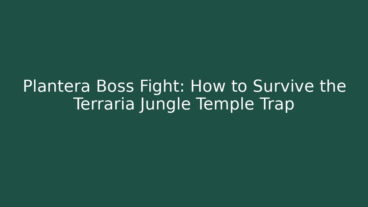Plantera Boss Fight: How to Survive the Terraria Jungle Temple Trap