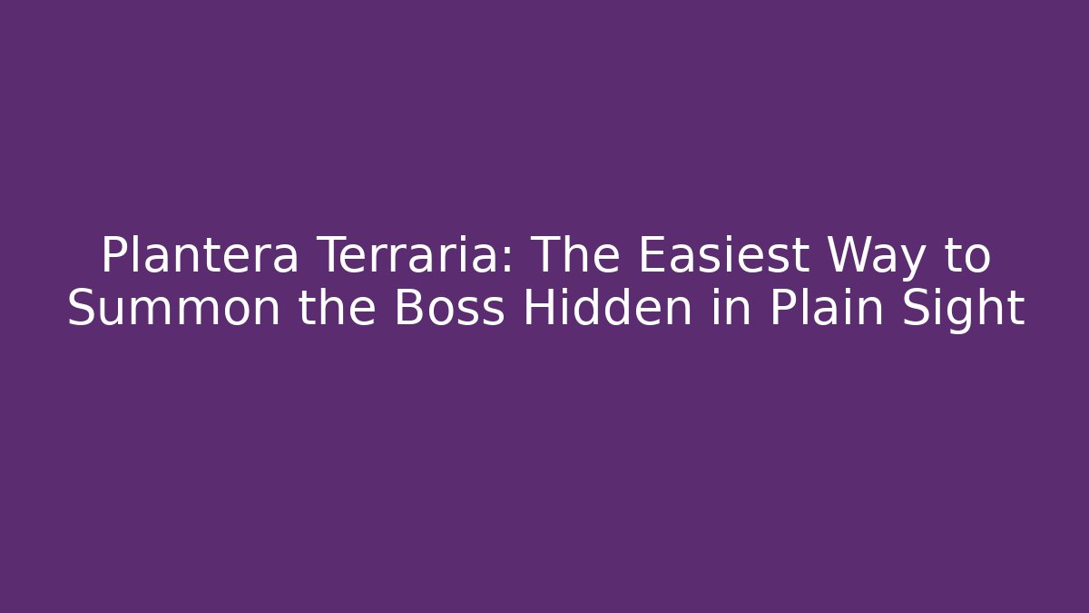 Plantera Terraria: The Easiest Way to Summon the Boss Hidden in Plain Sight