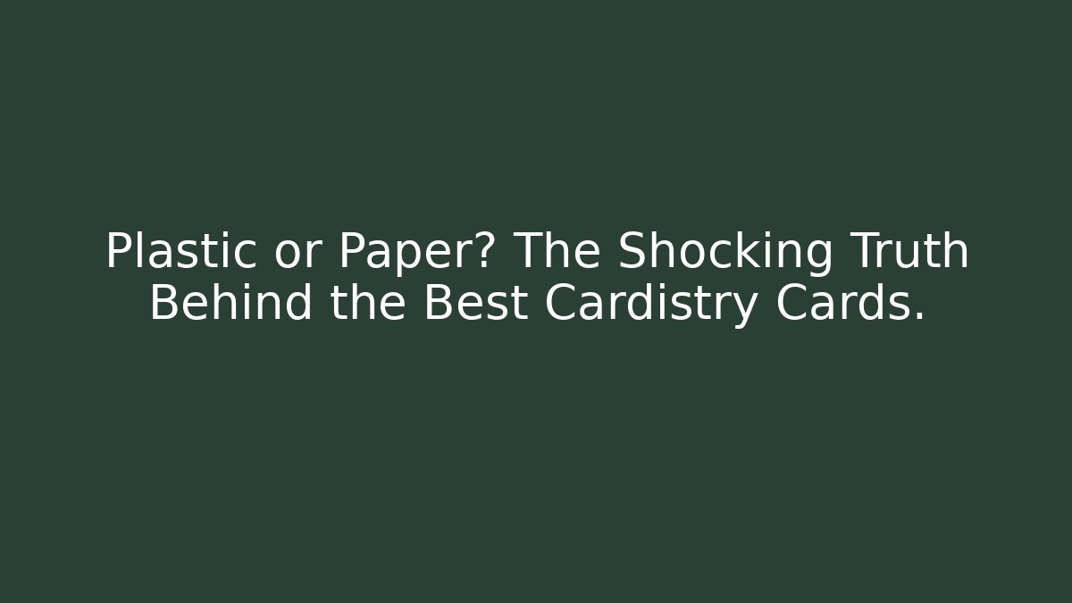 Plastic or Paper? The Shocking Truth Behind the Best Cardistry Cards. - The Family Holidays