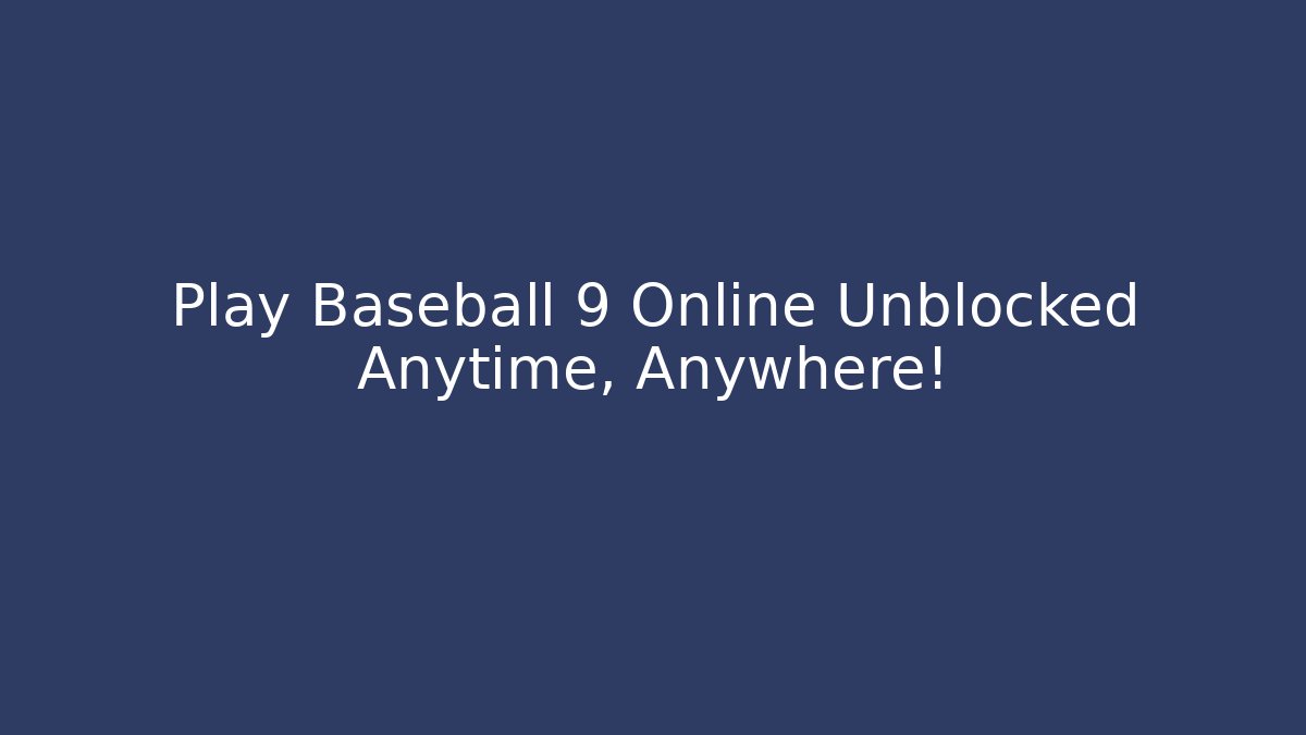Play Baseball 9 Online Unblocked Anytime, Anywhere!
