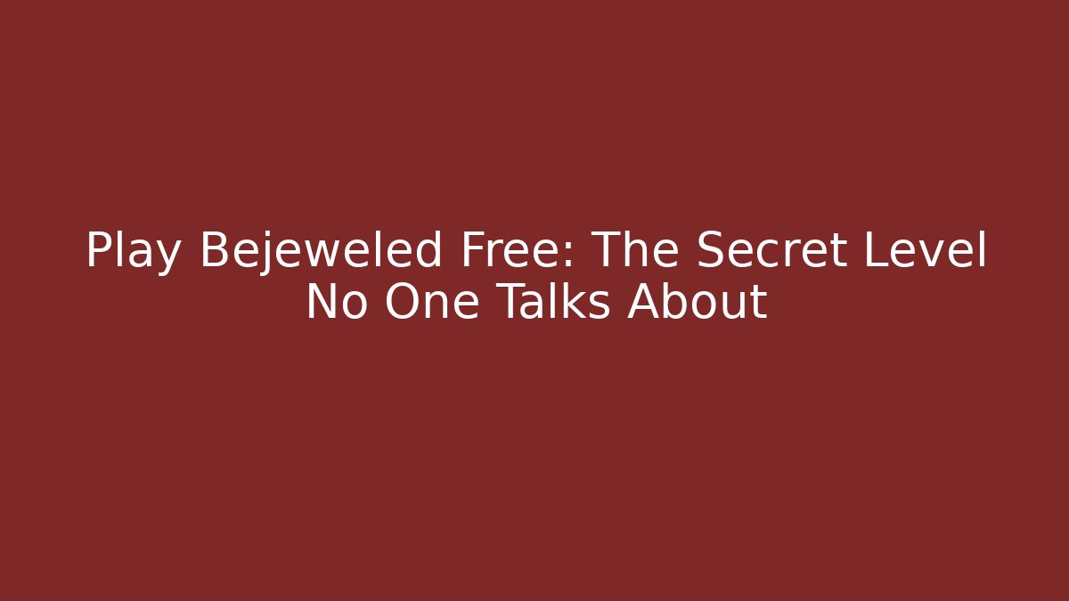 Play Bejeweled Free: The Secret Level No One Talks About