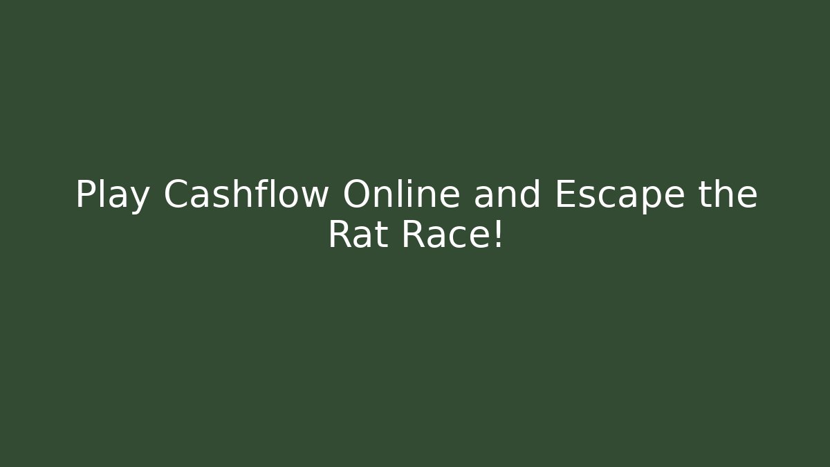 Play Cashflow Online and Escape the Rat Race!