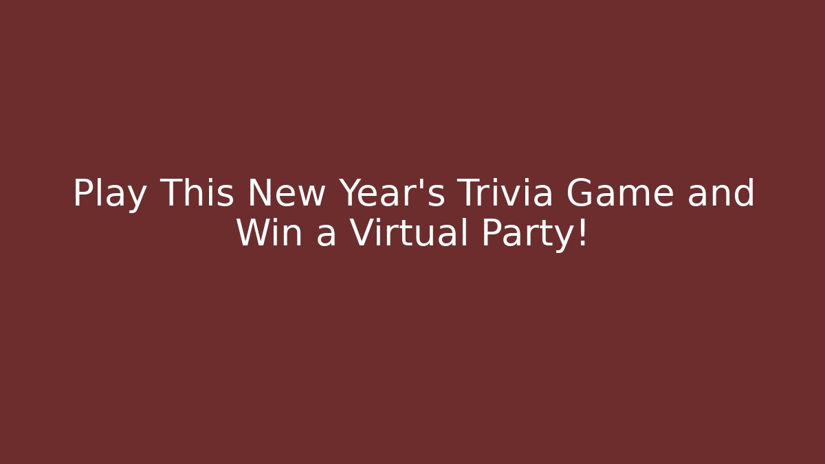 Play This New Year's Trivia Game and Win a Virtual Party!