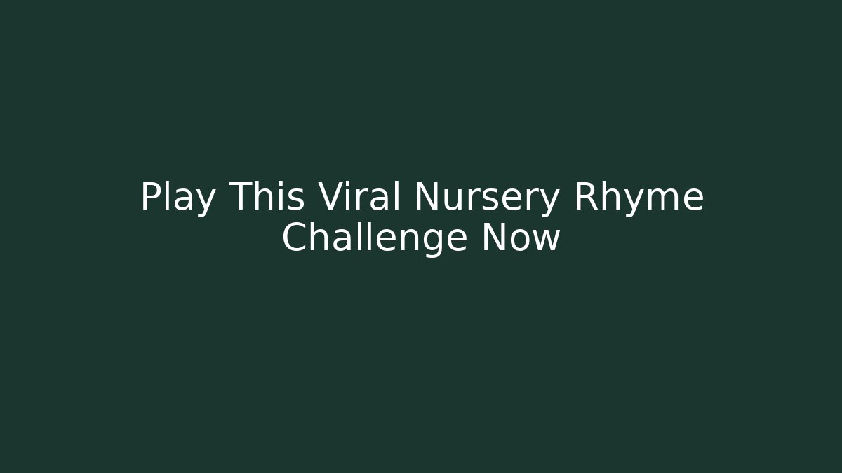Play This Viral Nursery Rhyme Challenge Now