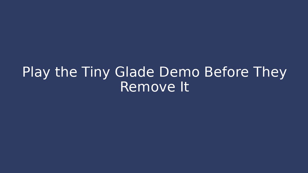 Play the Tiny Glade Demo Before They Remove It